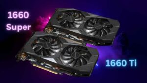 GTX 1660 Ti vs GTX 1660 Super – Budget Gaming Cards